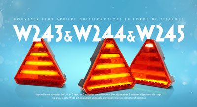 Nouveaux feux arrière multifonctions en forme de triangle W243 & W244 & W245 disponible en variantes de 3, 4, et 5 feux, en 5 variantes de connecteur électrique et en 2 variantes d'épaisseur du corps. De plus, la série W245 est également disponible en version avec un clignotant dynamique